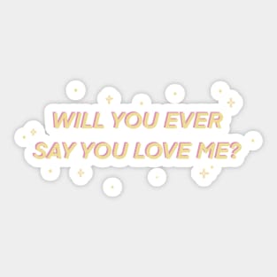 Will You Ever Say You Love Me? - Boy Pablo TKM Sticker